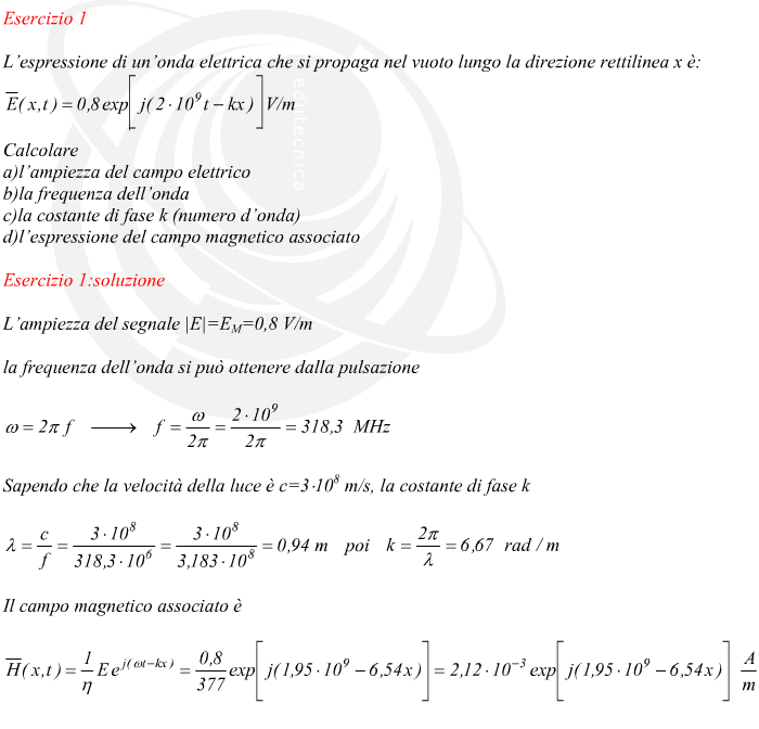 L’ampiezza del segnale |E|=EM=0,8 V/m la frequenza dell’onda si può ottenere dalla pulsazione Sapendo che la velocità della luce è c=3?108 m/s, la costante di fase k Il campo magnetico associato è